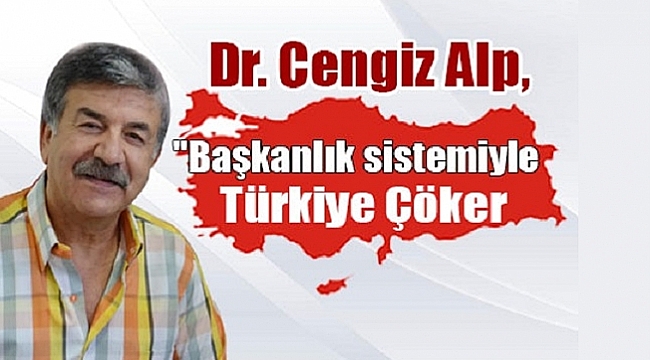Başkanlık sistemiyle Türkiye çöker